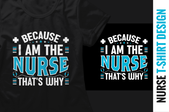 Because I m the Nurse That s Why Graphics and Print Templates
