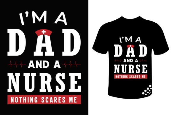 I'm a Dad and a Nurse Nothing Scares: Graphics for Print Templates
